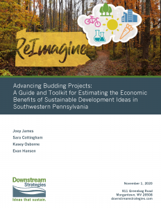 Advancing Budding Projects: A Guide and Toolkit for Estimating the Economic Benefits of Sustainable Development Ideas in Southwestern Pennsylvania (2020)
